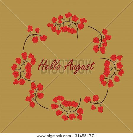 Hello August Lettering In A Round Frame Made Of Rowan Berries, Vector Illustration