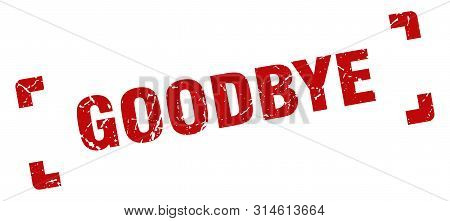 Goodbye Stamp. Goodbye Square Grunge Sign. Goodbye