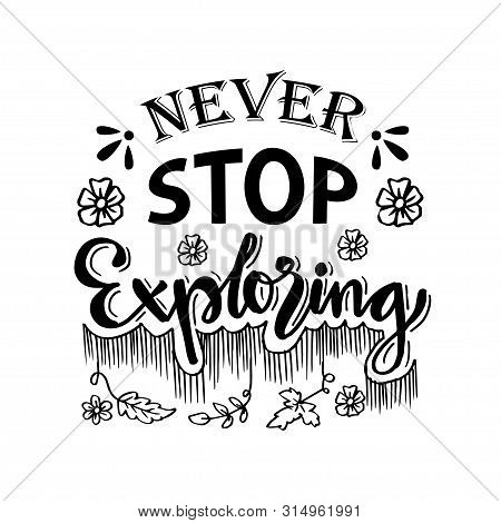 Never Stop Exploring. Hand Lettering Calligraphy. Motivational Quote