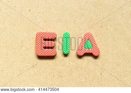 Foam Alphabet Letter In Word Eia (abbreviation Of Environmental Impact Assessment) On Wood Backgroun
