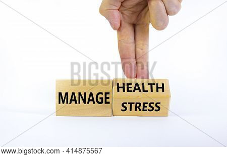 Manage Stress And Be Health Symbol. Doctor Turns A Cube And Changes Words 'manage Stress' To 'manage