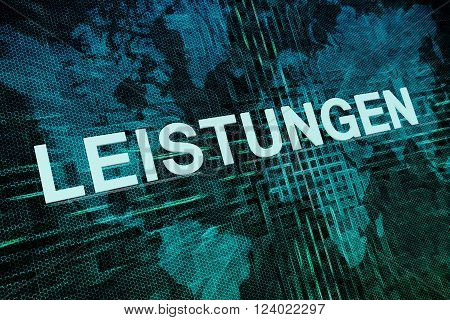 Leistungen - german word for benefits or performance text concept on green digital world map background