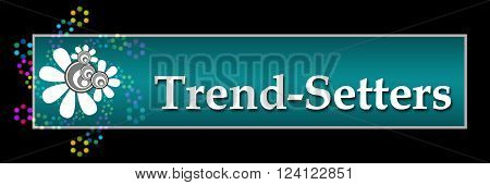 Trend setters text written over dark black colorful background.
