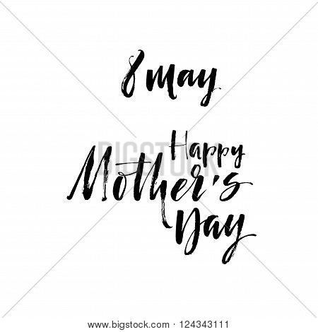 Happy Mothers day phrase. Mother's day text lettering design. Ink illustration. Modern holiday's calligraphy. Happy Mother's Day typographical background.