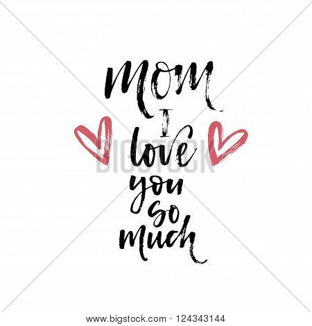 Mom I love you card. Happy Mother's Day typographical background. Typography background with hearts for holiday. Hand drawn ink illustration.