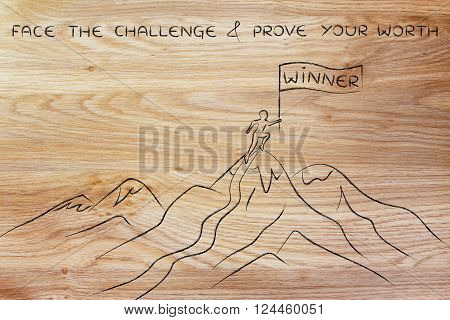 face the challenge & prove your worth ; person standing on top of  a mountain with Winner banner