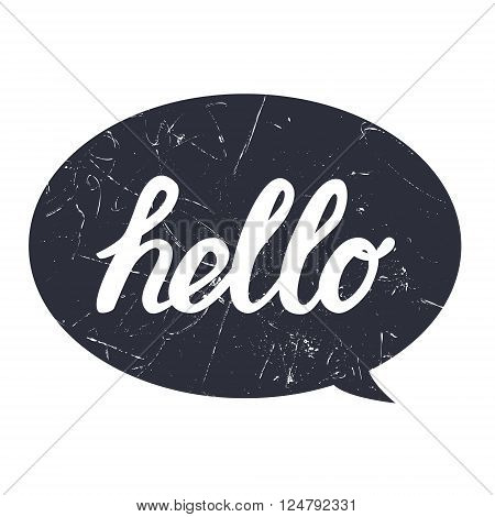Hello hand draw lettering calligraphy on black bubble with grunge texture for print, card, poster, shirt. Vector illustration.