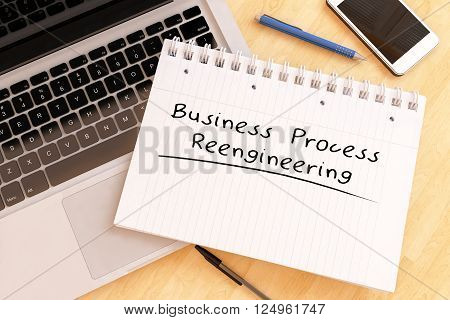 Business Process Reengineering - handwritten text in a notebook on a desk - 3d render illustration.