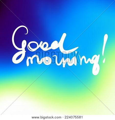 Lettering on blur background. Hand sketched. Good morning