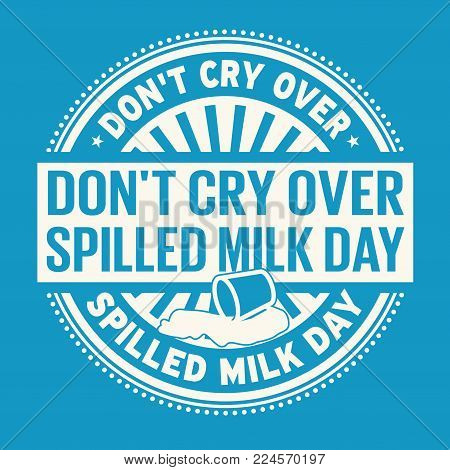 Don't Cry Over Spilled Milk Day rubber stamp, vector Illustration