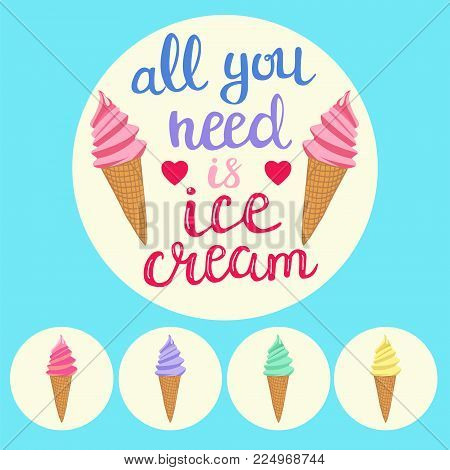 Hand darwn background with colorful ice cream cones and Lettering text all you need is ice cream.