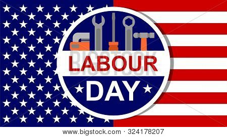 American Labour Day Banner With Screwdriver, Wrench Pipe Wrench And Usa Flag As Background