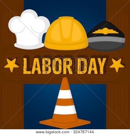 Labor Day Poster With A Traffic Cone, Helmet, Pilot Cap And Chef Hat - Vector