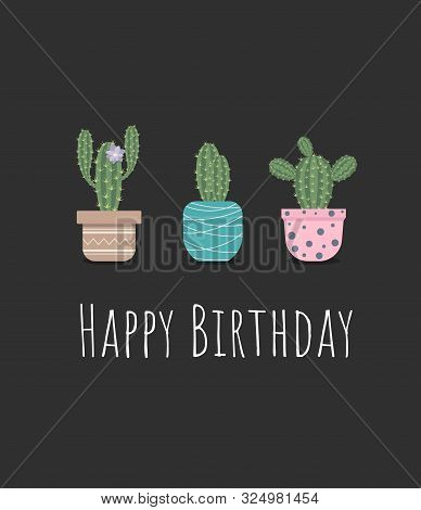 Happy Birthday Card With Cactuses In Flower Pots. Illustration On Dark Background