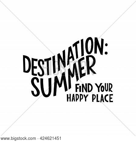 Destination Summer, Find Your Happy Place - Motivation Quote, Lettering. Vector Stock Illustration I