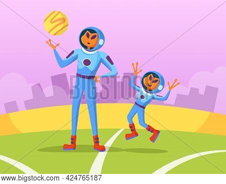 Aliens Father And Son Playing With Ball Vector Illustration. Newcomers In Spacesuits Spending Time T