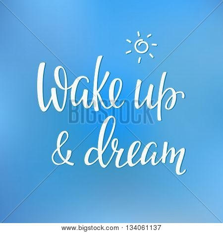 Lettering quotes motivation for life and happiness. Calligraphy Inspirational quote. Morning motivational quote design. For postcard poster graphic design. Wake up and dream