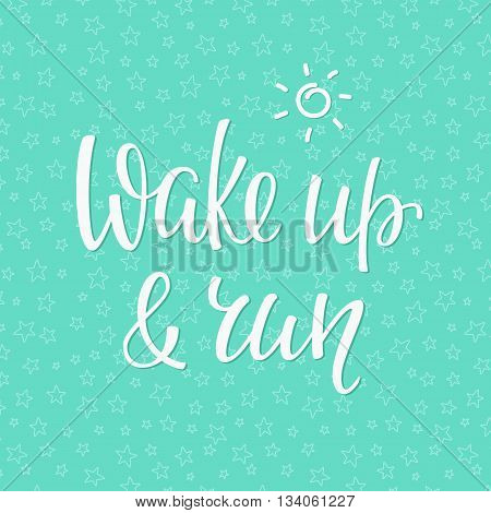 Lettering quotes motivation for life and happiness. Calligraphy Inspirational quote. Morning motivational quote design. For postcard poster graphic design. Wake up and run