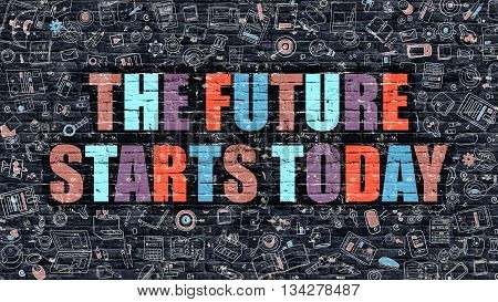 The Future Starts Today - Multicolor Concept on Dark Brick Wall Background with Doodle Icons Around. Illustration with Elements of Doodle Style. The Future Starts Today on Dark Wall.