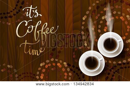 Horizontal coffee design with two cups of hot coffee, coffee beans and calligraphy quote it is coffee time. Coffee time banner design for coffee shop, restaurant menu and cafeteria. Vector background.