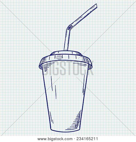 Plastic Cup With Drinking Straw. Takeaway Drink. Hand Drawn Sketch. Vector Illustration On Notebook 