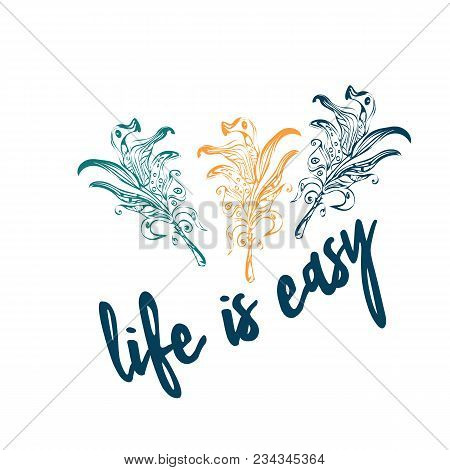 3 Hand Drawn Feathers With Ornaments On White Background, Doodle, Life Is Easy Orint