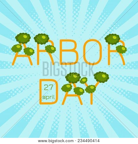 National Arbor Day. Text Arbor Day In The Form Of Trees. On A Blue Background. Pop Art Style. For Ba