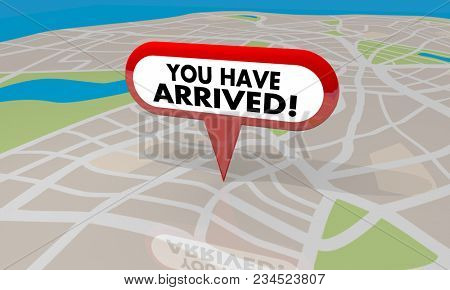 You Have Arrived Your Location Map Pin Navigation 3d Illustration