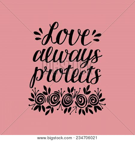 Hand Lettering Love Always Protects With Flowers. Biblical Background. Christian Poster. Card. Scrip