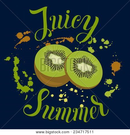 Juicy Summer Inscription On The Background With Kivi And Splashes. Vector Illustration With Summer F