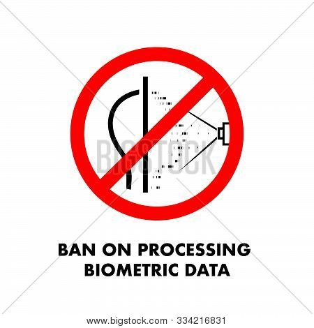 Ban On Processing Biometric Data. No Face Scan Sign. The Ban On Shooting. Personal Information Prote