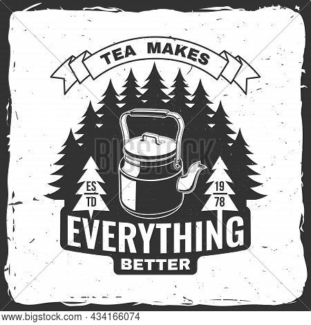 Tea Makes Everything Better. Vector Illustration. Concept For Shirt Or Logo, Print, Stamp Or Tee. Vi