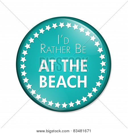 I'd Rather Be At The Beach Button