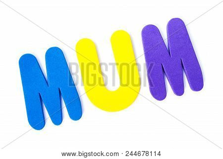 Mum Spelt Out With Coloured Letters Over A White Background.