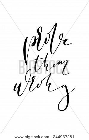 Hand Drawn Word. Brush Pen Lettering With Phrase Prove Them Wrong.