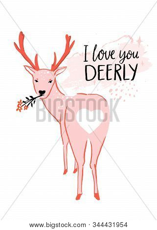 I Love You Deerly. Funny Love Quote, Valentines Day Pun Saying. Cute Deer Illustration With Heart Sh