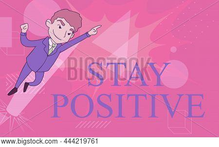 Handwriting Text Stay Positive. Concept Meaning Engage In Uplifting Thoughts Be Optimistic And Real 