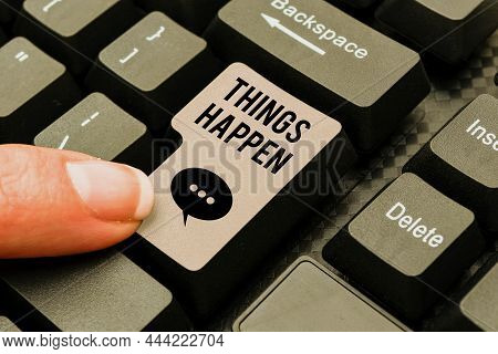 Text Showing Inspiration Things Happen. Conceptual Photo Result Of Situation Course Of Action Someth