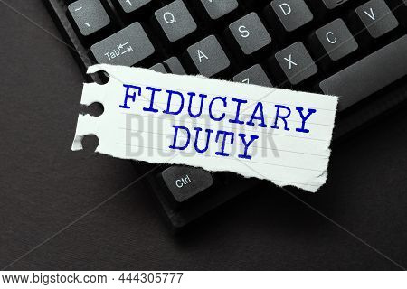 Sign Displaying Fiduciary Duty. Conceptual Photo A Legal Obligation To Act In The Best Interest Of O