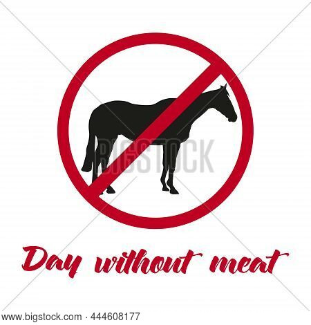 Silhouette Of A Horse Under A Ban Sign. For The Decoration Of The Holiday, World Meat-free Day. Vect