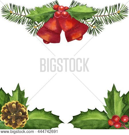 Watercolor Border Frame With Bells, Pine Branches, Leaves Of Holly, Red Berries And Pinecone.