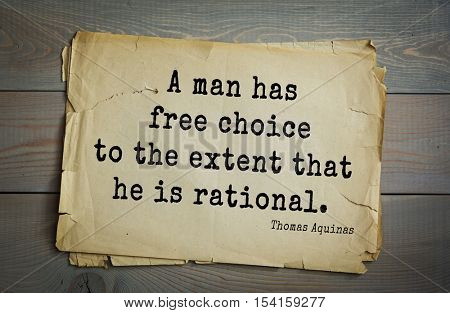 Top 40 quotes by Thomas Aquinas (1225- 1274) - Italian philosopher and theologian, digester orthodox scholasticism, church teacher.  A man has free choice to the extent that he is rational.