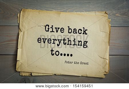 Top 5 quotes by Peter I (1672 - 1725) - the last Tsar of All Russia (since 1682) and the first Russian emperor.  Give back everything to....