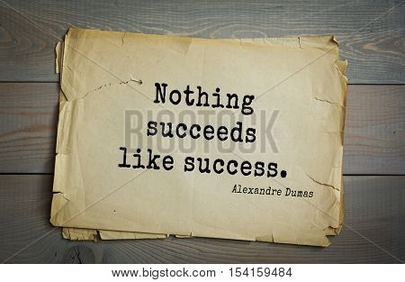 Top 10 quotes by Alexandre Dumas (1802 - 1870) - French writer, playwright and journalist. Nothing succeeds like success.   