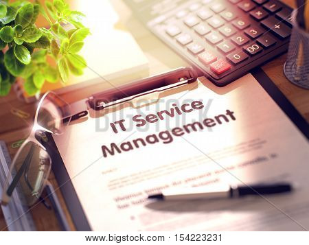 Business Concept - IT Service Management on Clipboard. Composition with Office Supplies on Desk. 3d Rendering. Toned and Blurred Image.