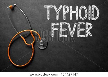 Medical Concept: Typhoid Fever -  Black Chalkboard with Hand Drawn Text and Orange Stethoscope. Top View. Medical Concept: Black Chalkboard with Typhoid Fever. 3D Rendering.