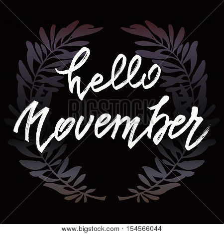 Hello November lettering. Autumn abstract vector banner. Calligraphy greeting card design. Black background with olive branches. Vector illustration stock vector.