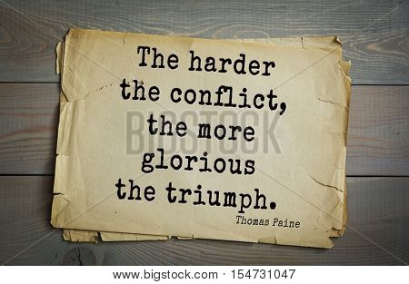 Top 40 quotes by Thomas Paine - English-American political activist, philosopher, political theorist, revolutionary. The harder the conflict, the more glorious the triumph.