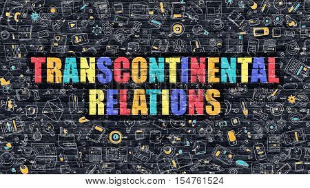 Transcontinental Relations - Multicolor Concept on Dark Brick Wall Background with Doodle Icons Around. Illustration with Elements of Doodle Style. Transcontinental Relations on Dark Wall.