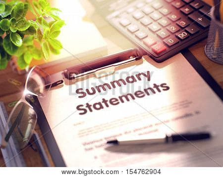 Summary Statements. Business Concept on Clipboard. Composition with Clipboard, Calculator, Glasses, Green Flower and Office Supplies on Office Desk. 3d Rendering. Blurred Image.